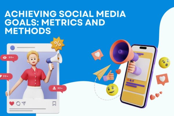 Achieving Social Media Goals: Metrics and Methods