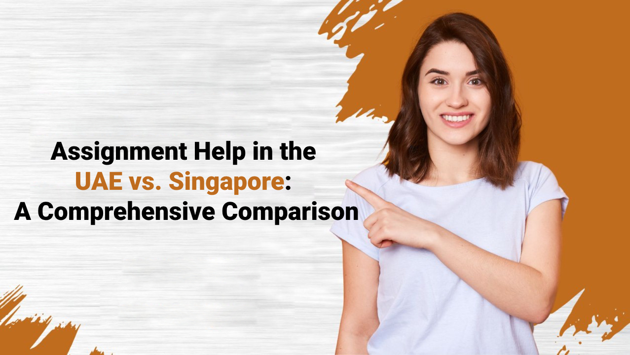 Assignment Help in the UAE vs. Singapore: A Comprehensive Comparison