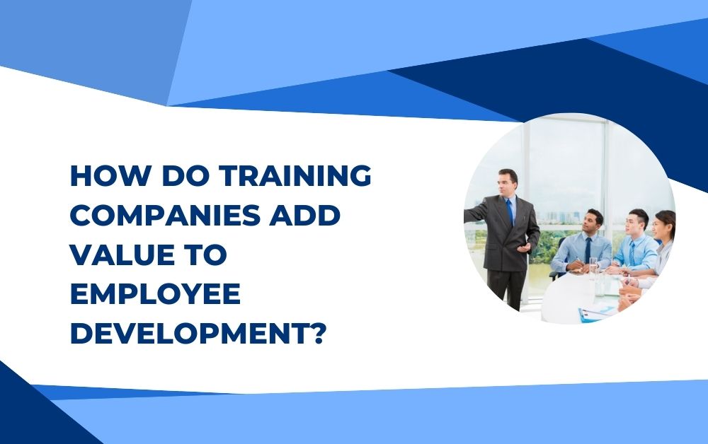 How Do Training Companies Add Value to Employee Development