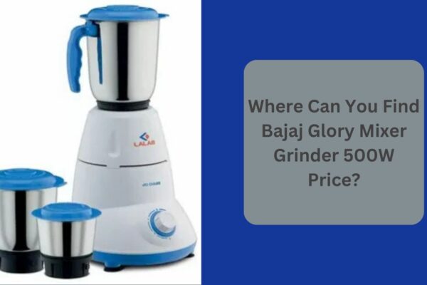 Where Can You Find Bajaj Glory Mixer Grinder 500W Price