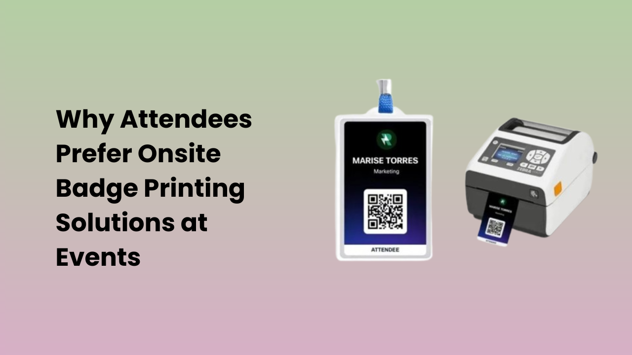 Why Attendees Prefer Onsite Badge Printing Solutions at Events