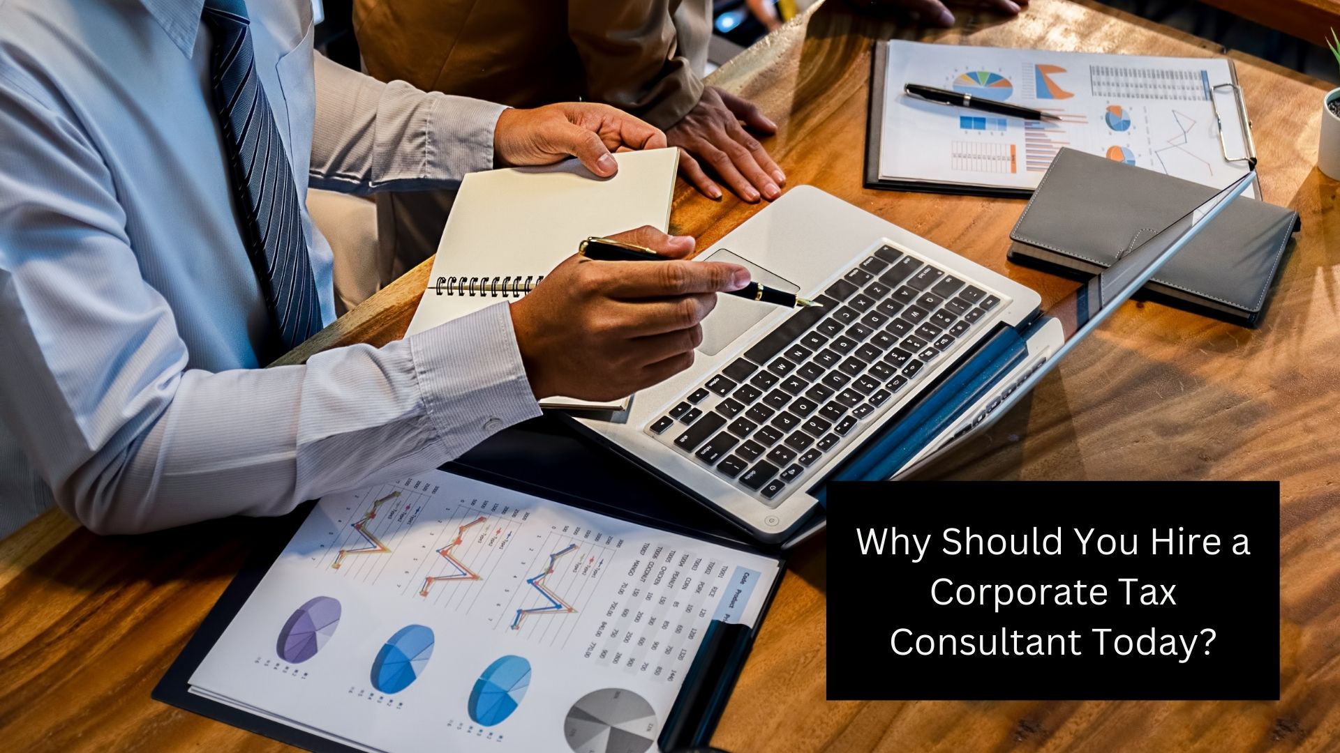 Why Should You Hire a Corporate Tax Consultant Today