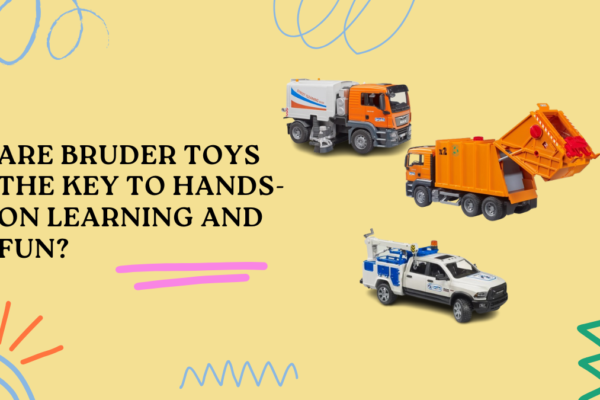 Are Bruder Toys the Key to Hands-On Learning and Fun