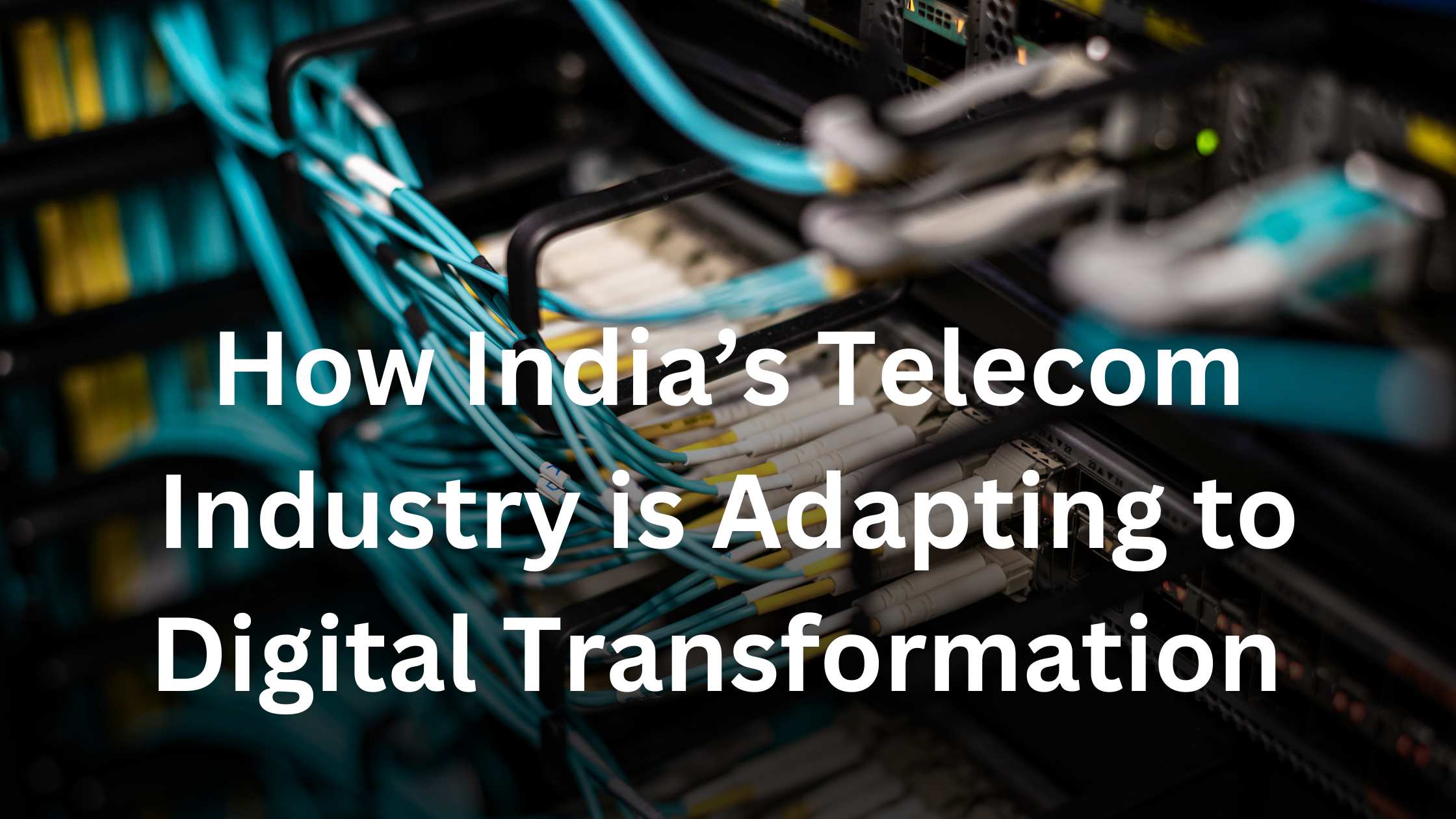 How India’s Telecom Industry is Adapting to Digital Transformation